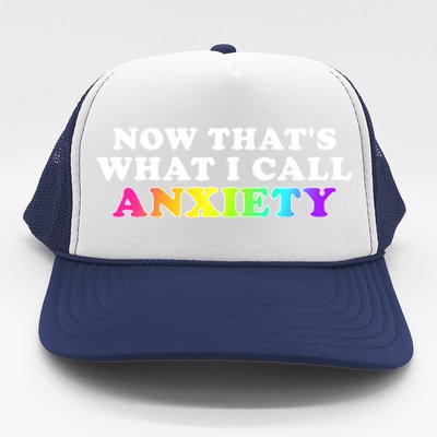 Now Thats What I Call Anxiety Funny Trucker Hat