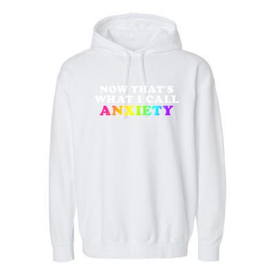 Now Thats What I Call Anxiety Funny Garment-Dyed Fleece Hoodie