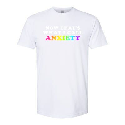 Now Thats What I Call Anxiety Funny Softstyle CVC T-Shirt