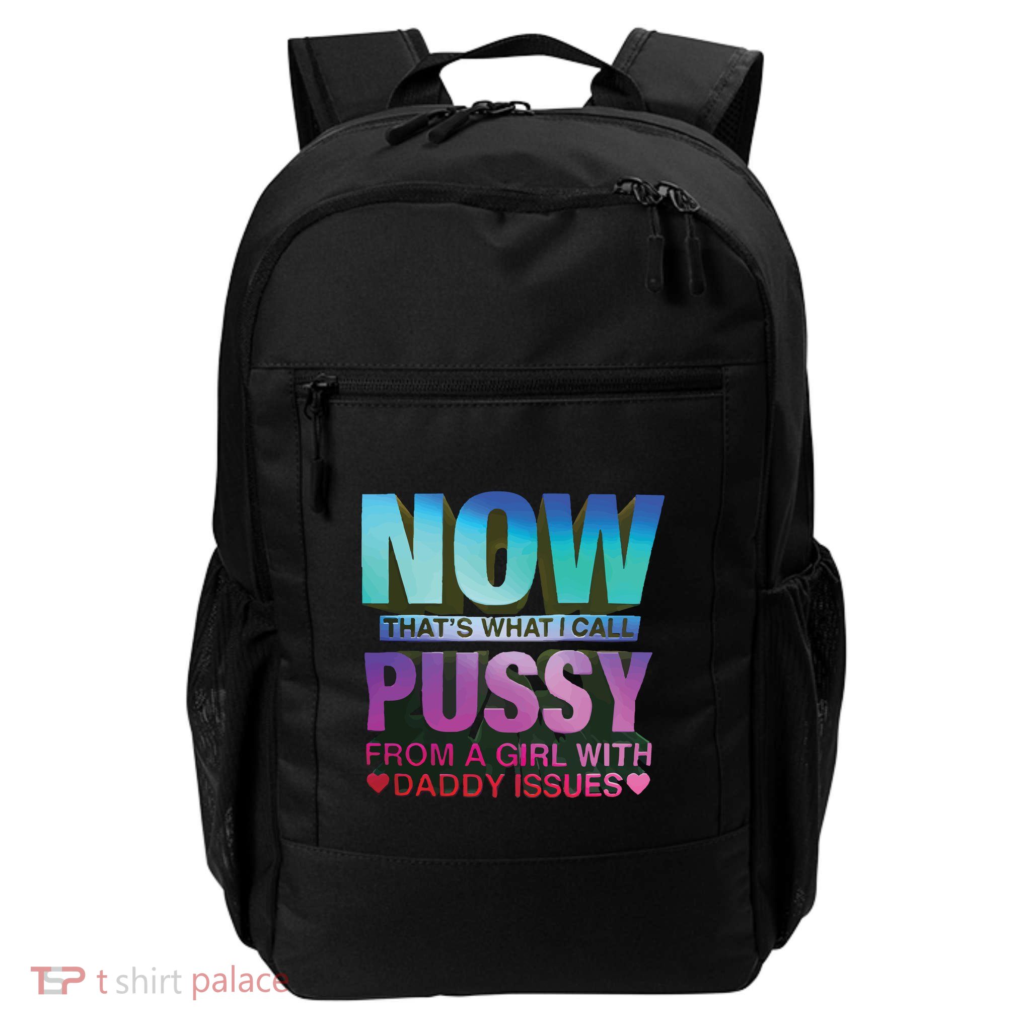 Now That’S What I Call Pussy From A Girl With Daddy Issues Backpack