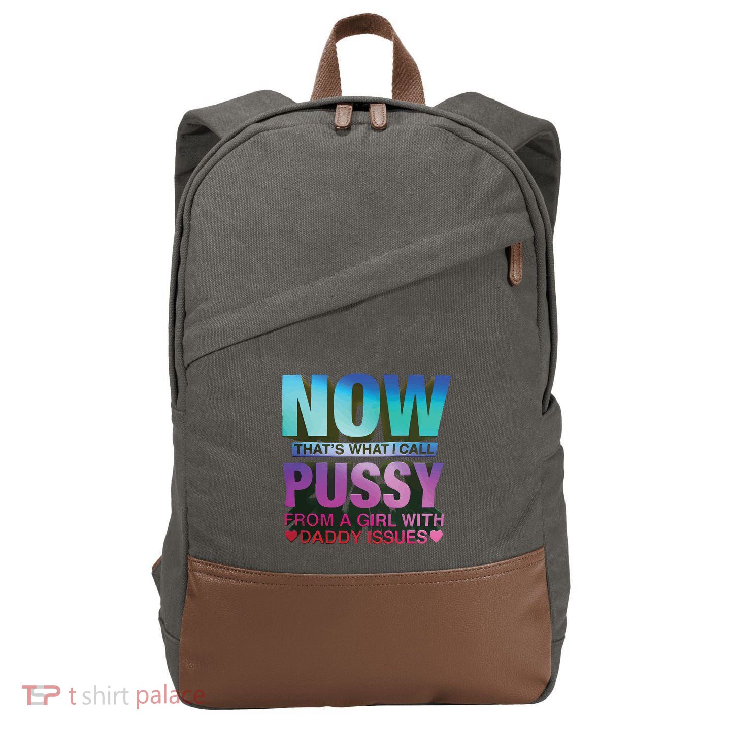 Now That’S What I Call Pussy From A Girl With Daddy Issues Cotton Canvas Backpack