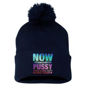 Now That’S What I Call Pussy From A Girl With Daddy Issues Pom Pom 12in Knit Beanie