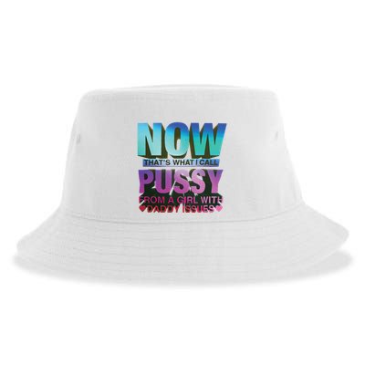 Now That’S What I Call Pussy From A Girl With Daddy Issues Sustainable Bucket Hat