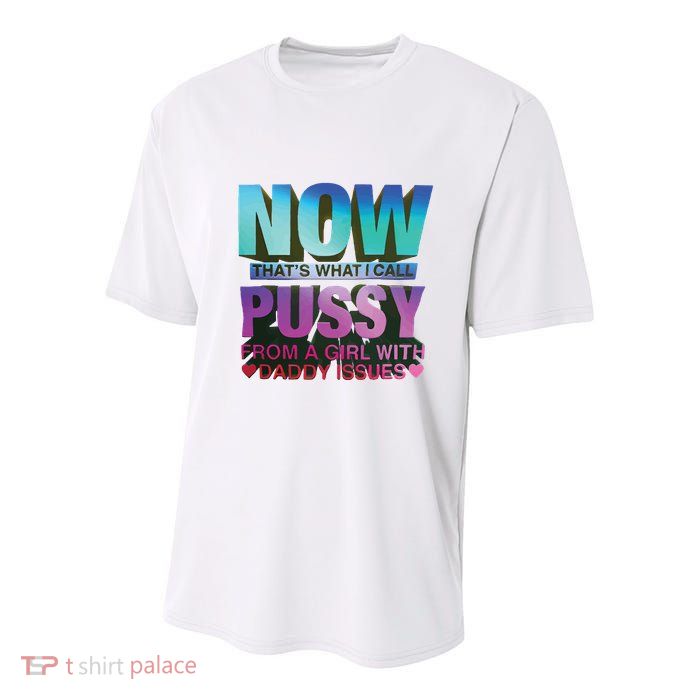 Now That’S What I Call Pussy From A Girl With Daddy Issues Youth Performance Sprint T-Shirt