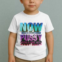 Now That’S What I Call Pussy From A Girl With Daddy Issues Toddler T-Shirt