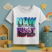 Now That’S What I Call Pussy From A Girl With Daddy Issues Toddler T-Shirt