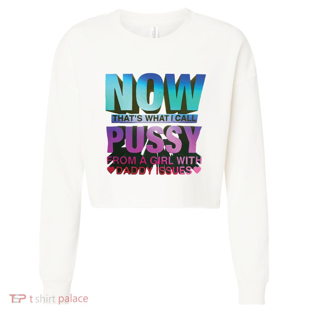 Now That’S What I Call Pussy From A Girl With Daddy Issues Cropped Pullover Crew