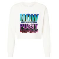 Now That’S What I Call Pussy From A Girl With Daddy Issues Cropped Pullover Crew