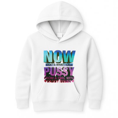 Now That’S What I Call Pussy From A Girl With Daddy Issues Kids Hoodie