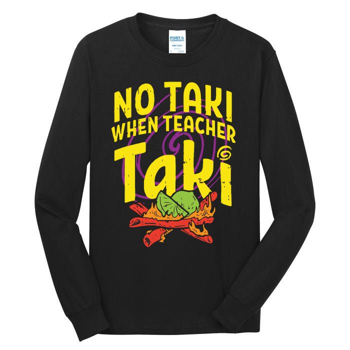 No Taki When Teacher Taki Funny Teacher Tall Long Sleeve T-Shirt