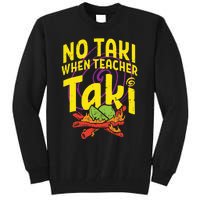 No Taki When Teacher Taki Funny Teacher Tall Sweatshirt