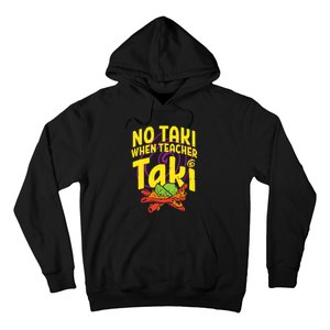 No Taki When Teacher Taki Funny Cute Education Hoodie