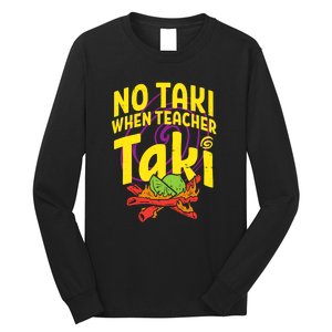 No Taki When Teacher Taki Funny Cute Education Long Sleeve Shirt