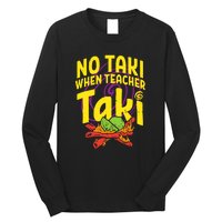 No Taki When Teacher Taki Funny Cute Education Long Sleeve Shirt