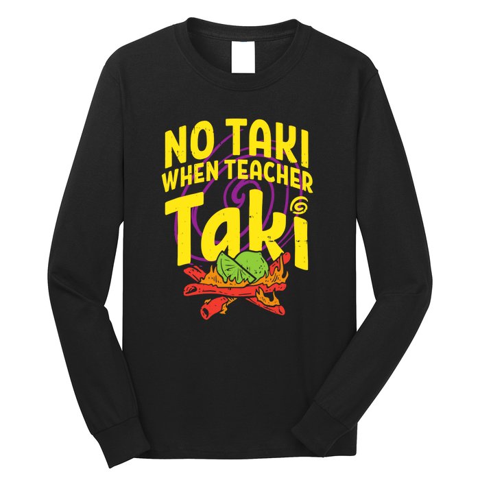 No Taki When Teacher Taki Funny Cute Education Long Sleeve Shirt