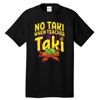 No Taki When Teacher Taki Funny Cute Education Tall T-Shirt