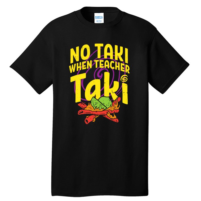 No Taki When Teacher Taki Funny Cute Education Tall T-Shirt