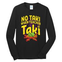 No Taki When Teacher Taki Funny Cute Education Tall Long Sleeve T-Shirt