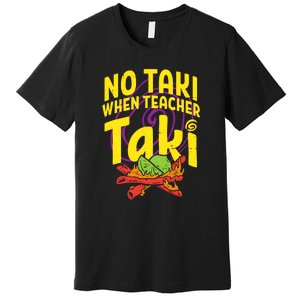 No Taki When Teacher Taki Funny Cute Education Premium T-Shirt