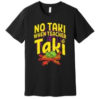 No Taki When Teacher Taki Funny Cute Education Premium T-Shirt