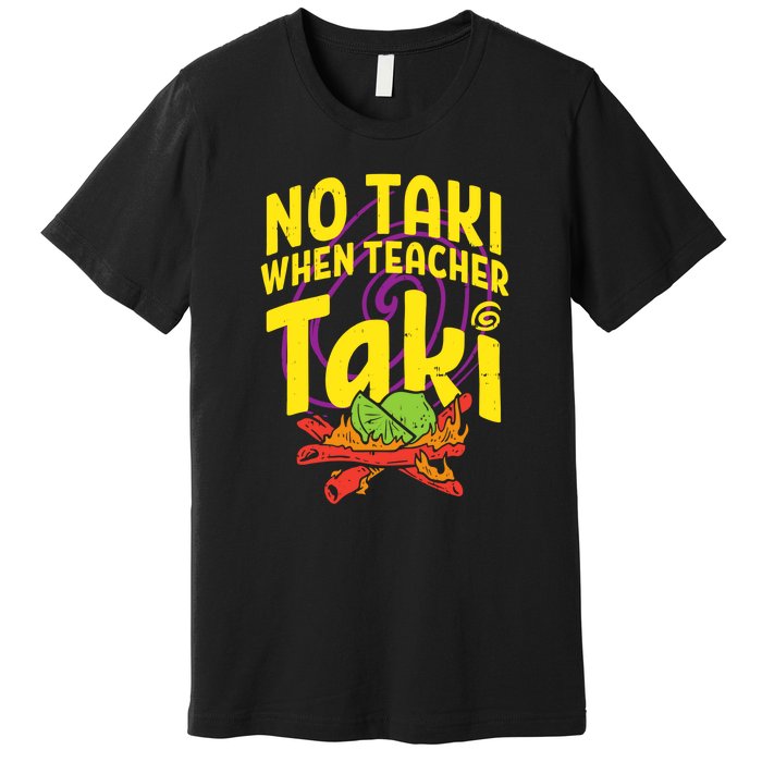 No Taki When Teacher Taki Funny Cute Education Premium T-Shirt