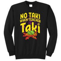 No Taki When Teacher Taki Funny Cute Education Tall Sweatshirt