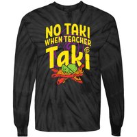 No Taki When Teacher Taki Funny Cute Education Tie-Dye Long Sleeve Shirt