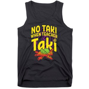 No Taki When Teacher Taki Funny Cute Education Tank Top