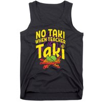 No Taki When Teacher Taki Funny Cute Education Tank Top