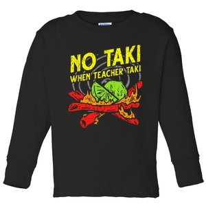 No Taki When Teacher Taki Funny Education Classroom Teacher Toddler Long Sleeve Shirt