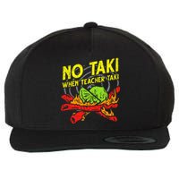 No Taki When Teacher Taki Funny Education Classroom Teacher Wool Snapback Cap