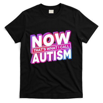 Now ThatS What I Call Autism T-Shirt