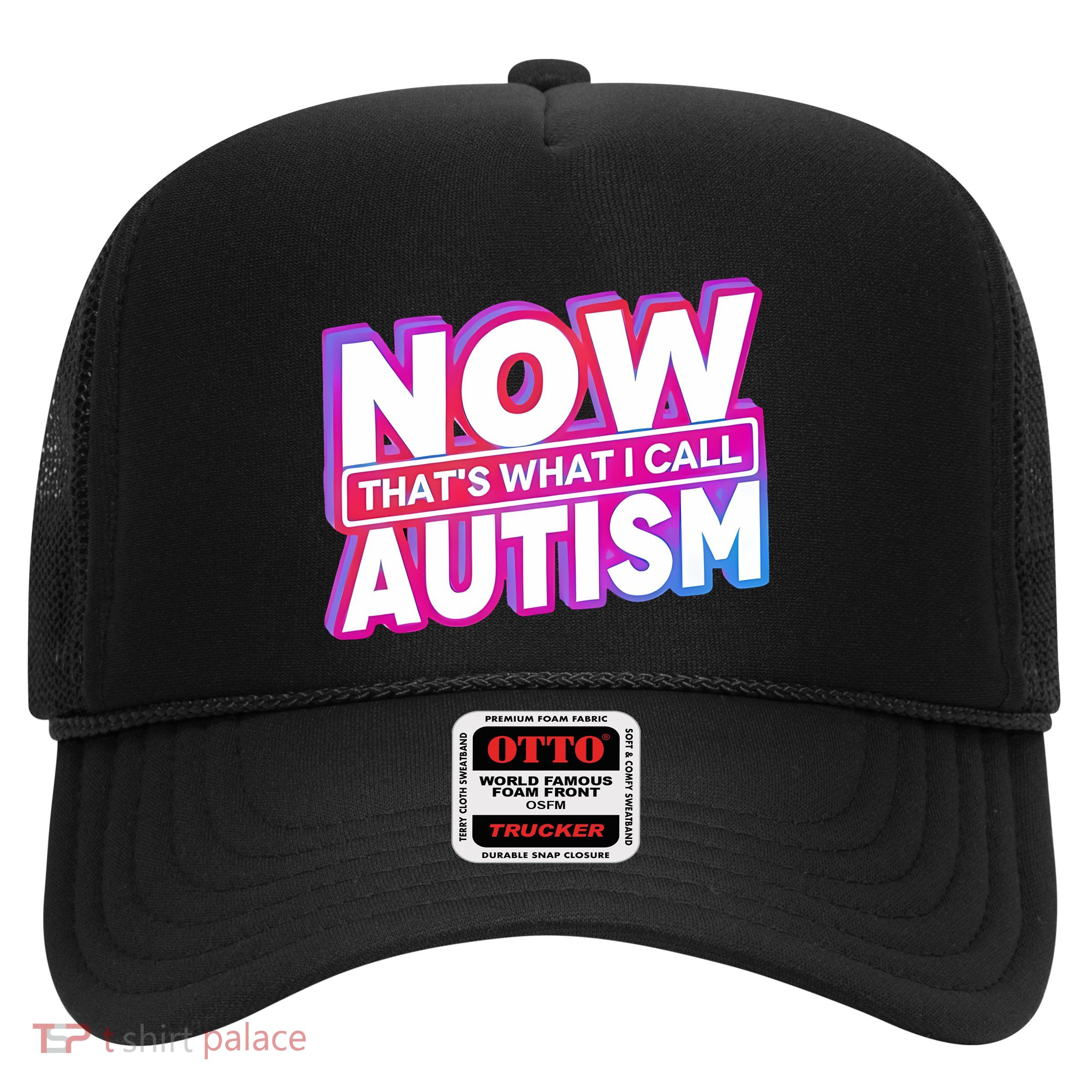 Now ThatS What I Call Autism Trucker Hat