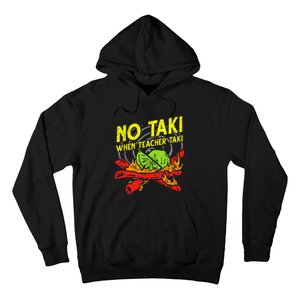 No Taki When Teacher Taki Funny Education Classroom Teacher Hoodie