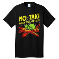 No Taki When Teacher Taki Funny Education Classroom Teacher Tall T-Shirt