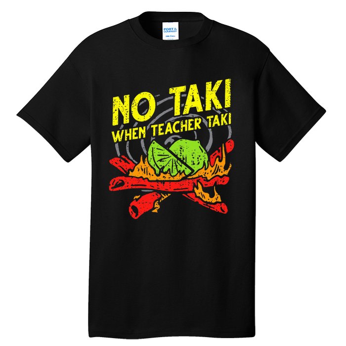 No Taki When Teacher Taki Funny Education Classroom Teacher Tall T-Shirt