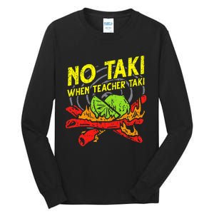 No Taki When Teacher Taki Funny Education Classroom Teacher Tall Long Sleeve T-Shirt