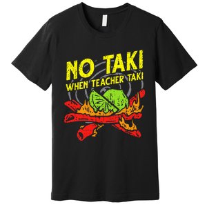 No Taki When Teacher Taki Funny Education Classroom Teacher Premium T-Shirt