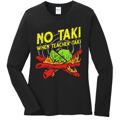 No Taki When Teacher Taki Funny Education Classroom Teacher Ladies Long Sleeve Shirt