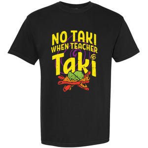 No Taki When Teacher Taki Funny Teacher Garment-Dyed Heavyweight T-Shirt