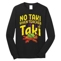 No Taki When Teacher Taki Funny Teacher Long Sleeve Shirt