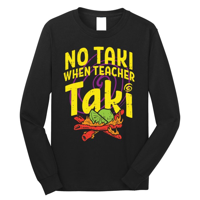 No Taki When Teacher Taki Funny Teacher Long Sleeve Shirt