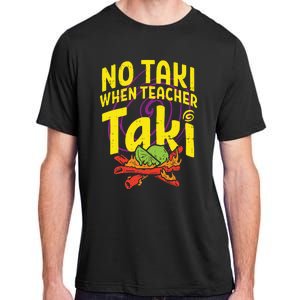 No Taki When Teacher Taki Funny Teacher Adult ChromaSoft Performance T-Shirt