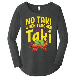 No Taki When Teacher Taki Funny Teacher Women's Perfect Tri Tunic Long Sleeve Shirt