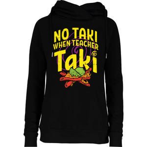 No Taki When Teacher Taki Funny Teacher Womens Funnel Neck Pullover Hood