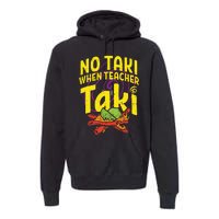 No Taki When Teacher Taki Funny Teacher Premium Hoodie