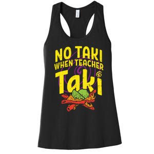 No Taki When Teacher Taki Funny Teacher Women's Racerback Tank