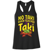 No Taki When Teacher Taki Funny Teacher Women's Racerback Tank