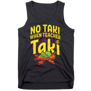 No Taki When Teacher Taki Funny Teacher Tank Top