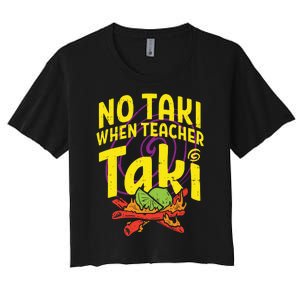 No Taki When Teacher Taki Funny Teacher Women's Crop Top Tee